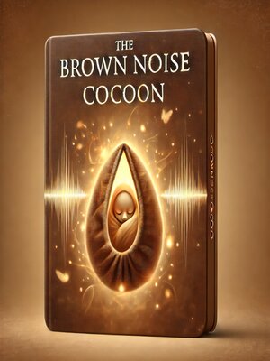cover image of The Brown Noise Cocoon